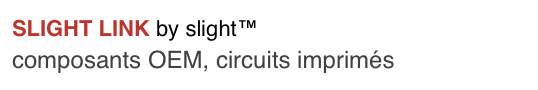 SLIGHT LINK by slight™
composants OEM, circuits imprimés